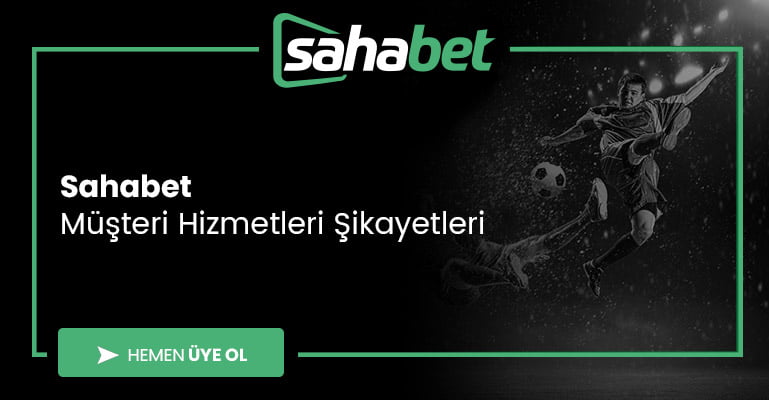 Sahabet Müşteri Hizmetleri Şikayetleri