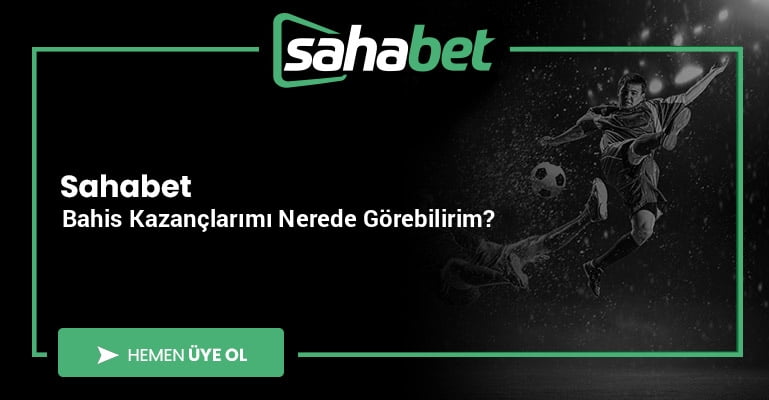 Sahabet Bahis Kazançlarımı Nerede Görebilirim?