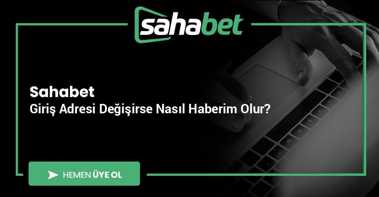 Sahabet Giriş Adresi Değişirse Nasıl Haberim Olur?