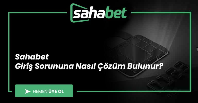 Sahabet Giriş Sorununa Nasıl Çözüm Bulunur?